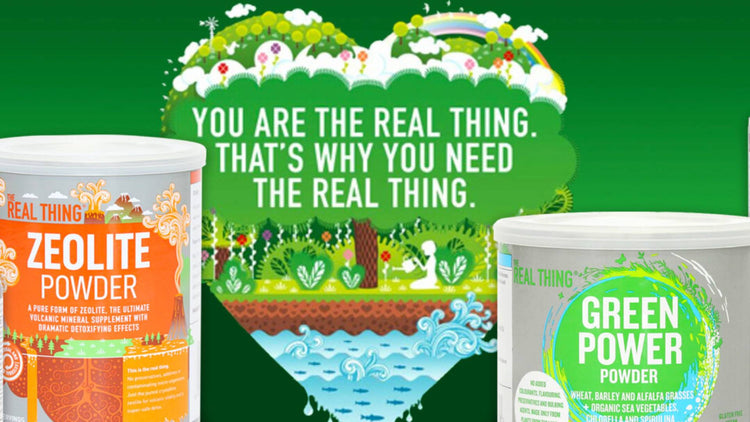 The Real Thing supplements, Zeolite Powder and Green Power Powder, with a nature-themed background and the slogan 'You are the real thing.